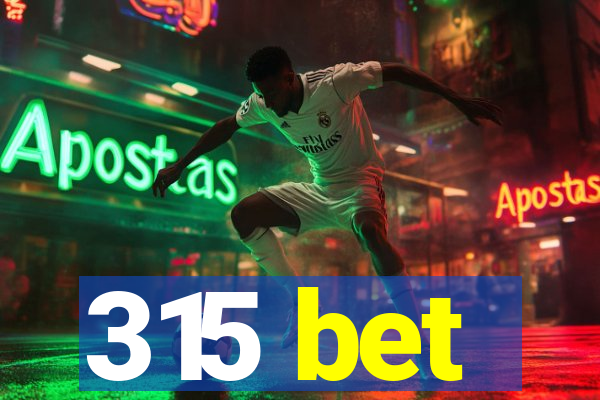 315 bet
